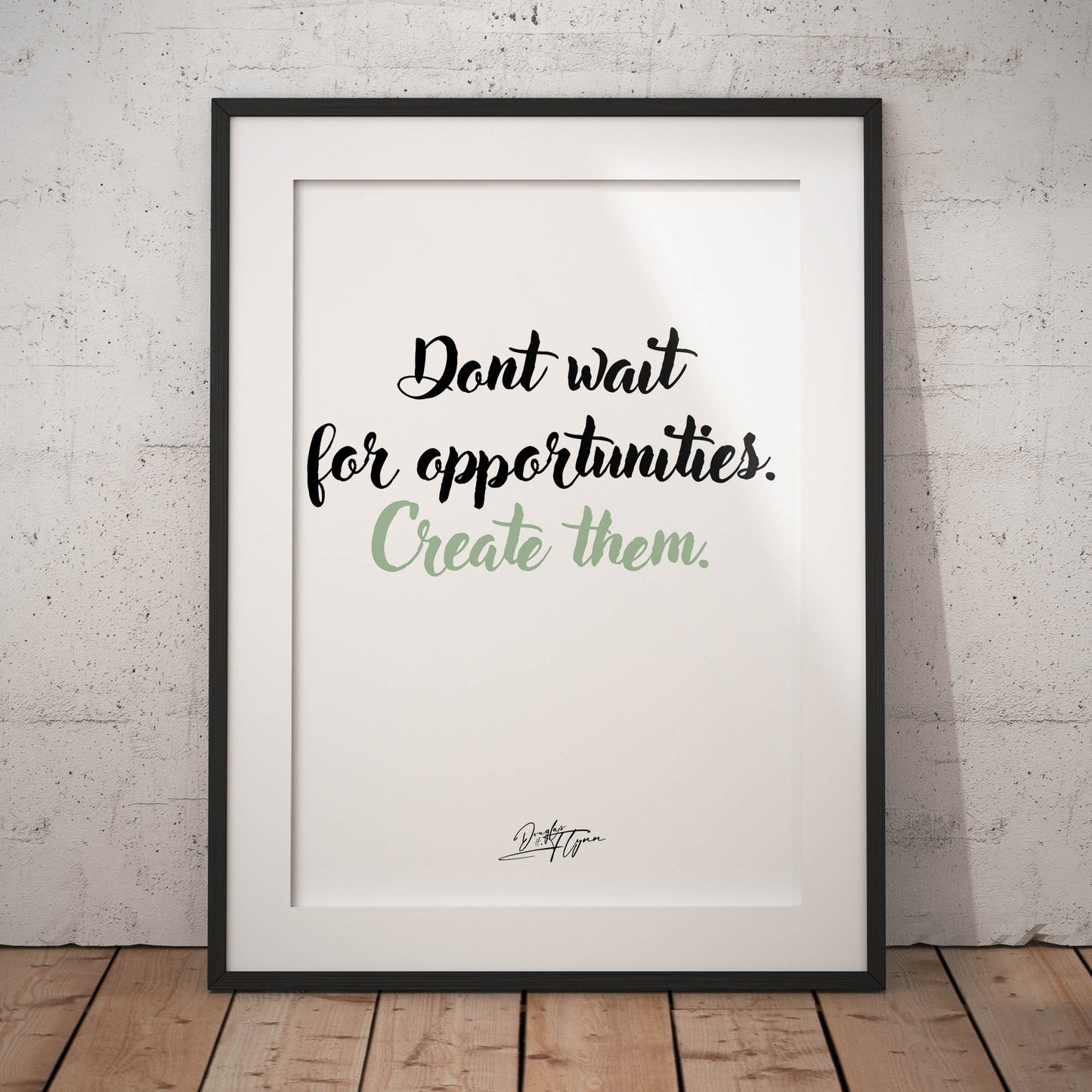 »Dont wait for opportunities«