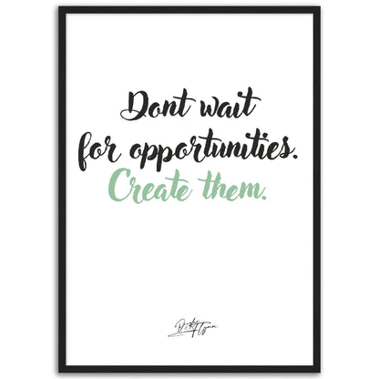 »Dont wait for opportunities«